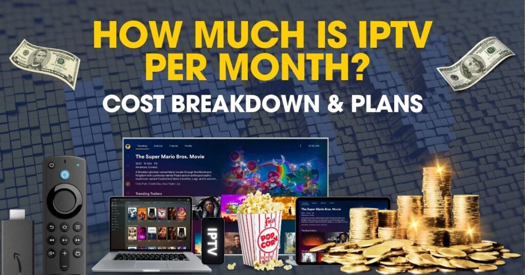 How Much is IPTV Per Month? Cost Breakdown & Plans