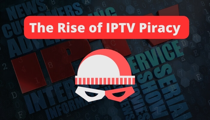 The Rise of IPTV Piracy - Copy