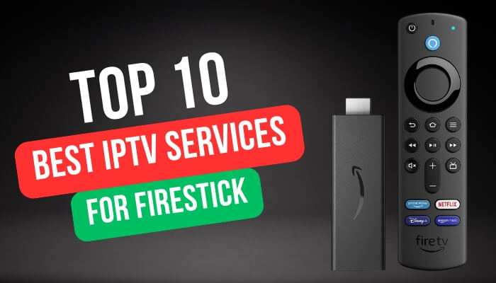 Top 10 Best IPTV Services for Firestick