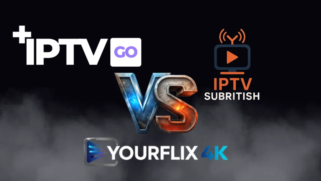 IPTVGo vs YourFlix4K vs IPTVSubritish
